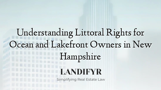 Understanding Littoral Rights for Ocean and Lakefront Owners in New Hampshire