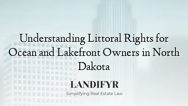 Understanding Littoral Rights for Ocean and Lakefront Owners in North Dakota