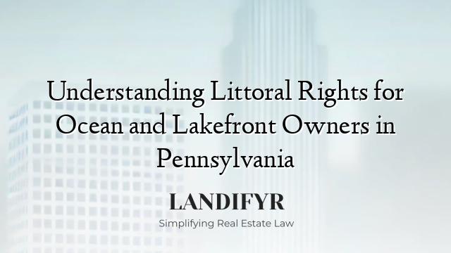 Understanding Littoral Rights for Ocean and Lakefront Owners in Pennsylvania