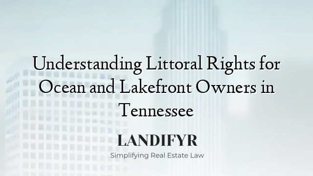 Understanding Littoral Rights for Ocean and Lakefront Owners in Tennessee