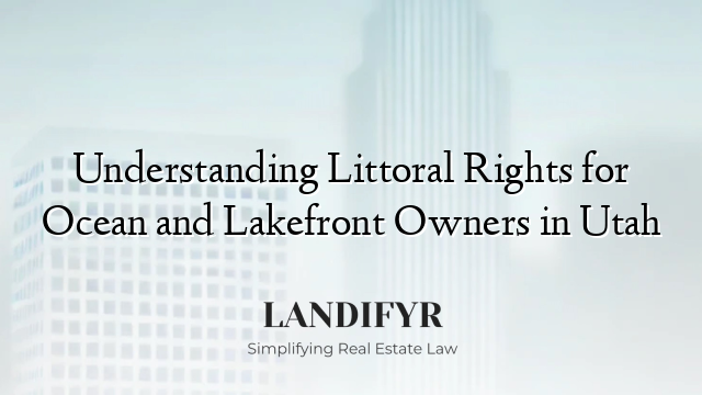 Understanding Littoral Rights for Ocean and Lakefront Owners in Utah