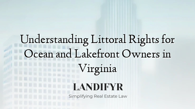 Understanding Littoral Rights for Ocean and Lakefront Owners in Virginia