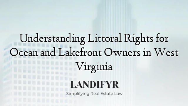 Understanding Littoral Rights for Ocean and Lakefront Owners in West Virginia