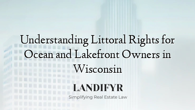 Understanding Littoral Rights for Ocean and Lakefront Owners in Wisconsin