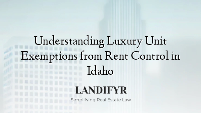 Understanding Luxury Unit Exemptions from Rent Control in Idaho