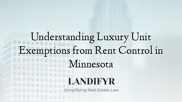 Understanding Luxury Unit Exemptions from Rent Control in Minnesota