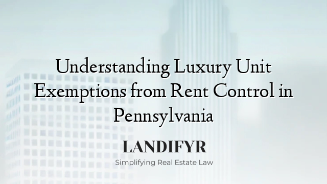 Understanding Luxury Unit Exemptions from Rent Control in Pennsylvania