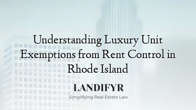 Understanding Luxury Unit Exemptions from Rent Control in Rhode Island