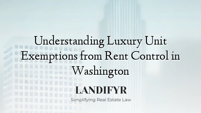 Understanding Luxury Unit Exemptions from Rent Control in Washington