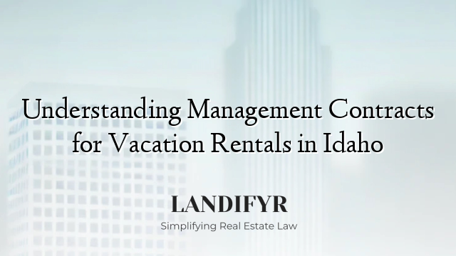 Understanding Management Contracts for Vacation Rentals in Idaho