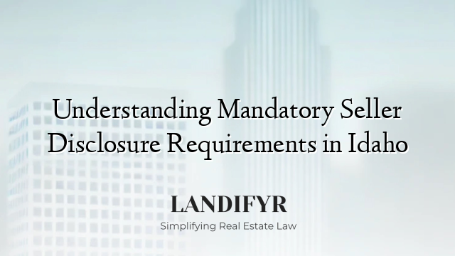Understanding Mandatory Seller Disclosure Requirements in Idaho