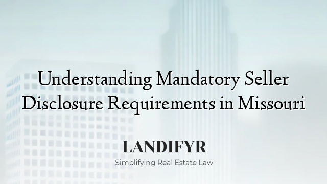 Understanding Mandatory Seller Disclosure Requirements in Missouri