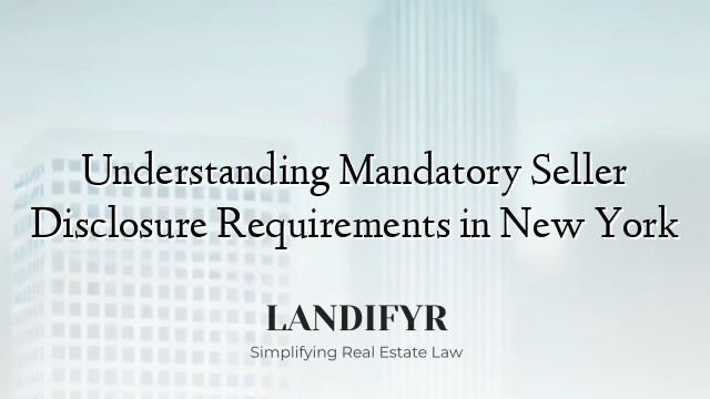 Understanding Mandatory Seller Disclosure Requirements in New York