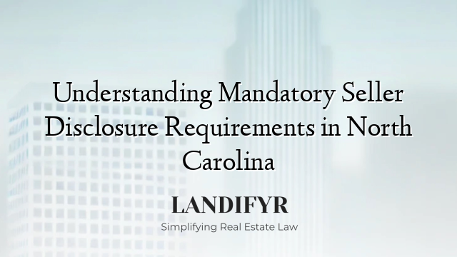 Understanding Mandatory Seller Disclosure Requirements in North Carolina