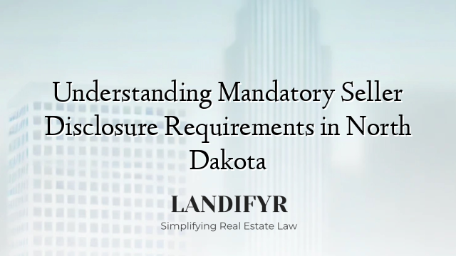 Understanding Mandatory Seller Disclosure Requirements in North Dakota