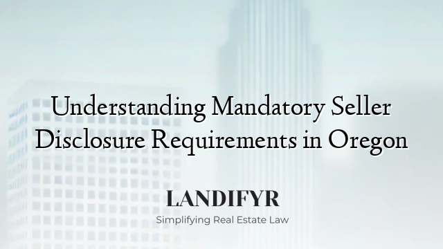Understanding Mandatory Seller Disclosure Requirements in Oregon