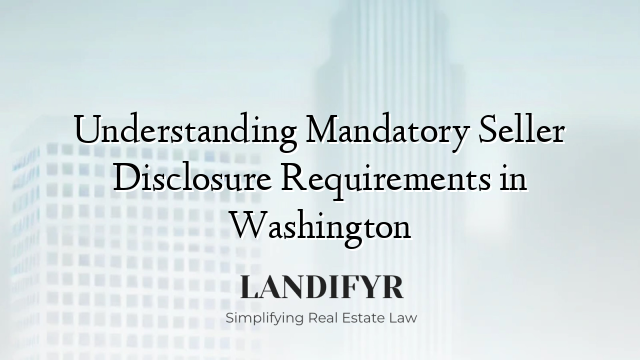 Understanding Mandatory Seller Disclosure Requirements in Washington