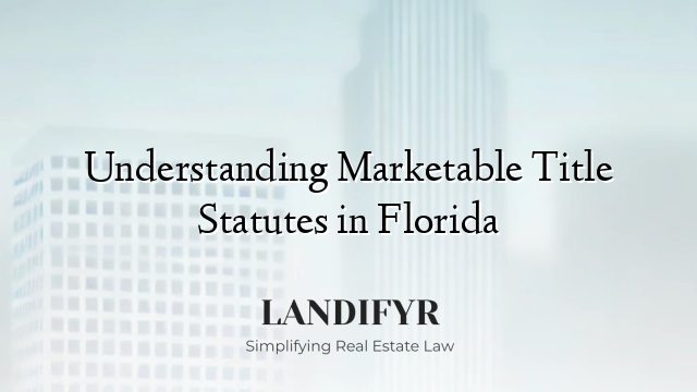 Understanding Marketable Title Statutes in Florida