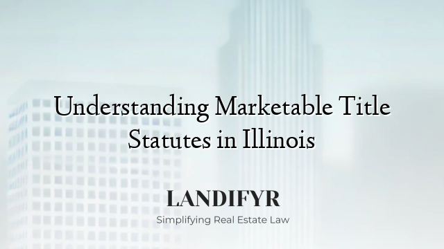 Understanding Marketable Title Statutes in Illinois