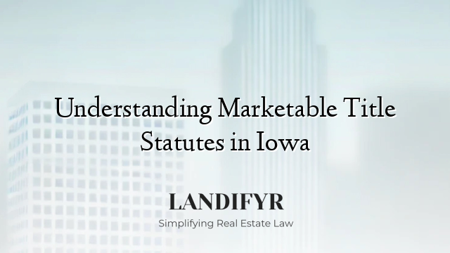 Understanding Marketable Title Statutes in Iowa