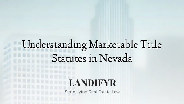 Understanding Marketable Title Statutes in Nevada