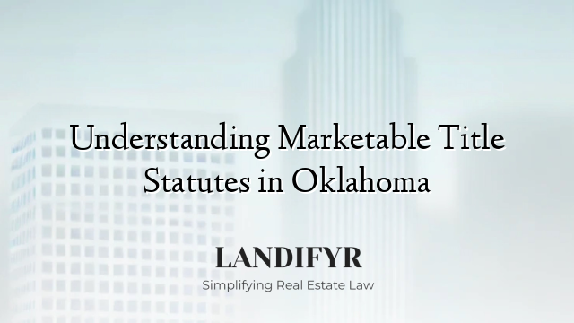 Understanding Marketable Title Statutes in Oklahoma