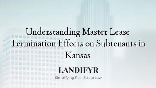 Understanding Master Lease Termination Effects on Subtenants in Kansas