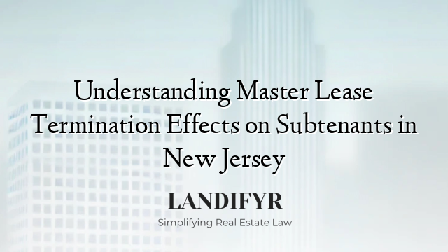 Understanding Master Lease Termination Effects on Subtenants in New Jersey
