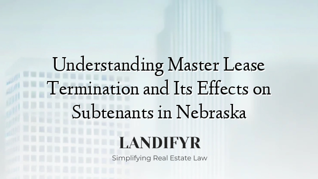 Understanding Master Lease Termination and Its Effects on Subtenants in Nebraska