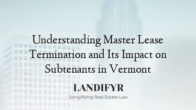 Understanding Master Lease Termination and Its Impact on Subtenants in Vermont