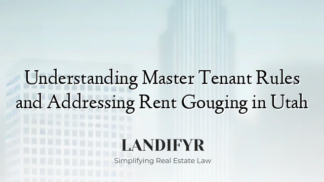 Understanding Master Tenant Rules and Addressing Rent Gouging in Utah