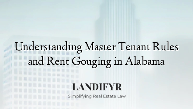 Understanding Master Tenant Rules and Rent Gouging in Alabama