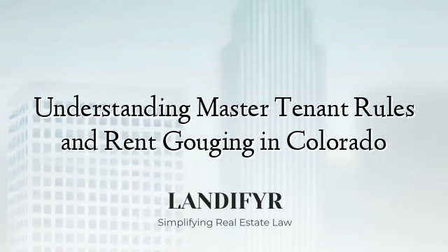 Understanding Master Tenant Rules and Rent Gouging in Colorado