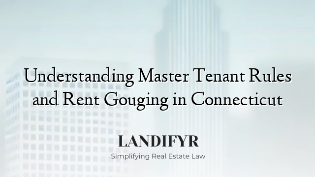 Understanding Master Tenant Rules and Rent Gouging in Connecticut