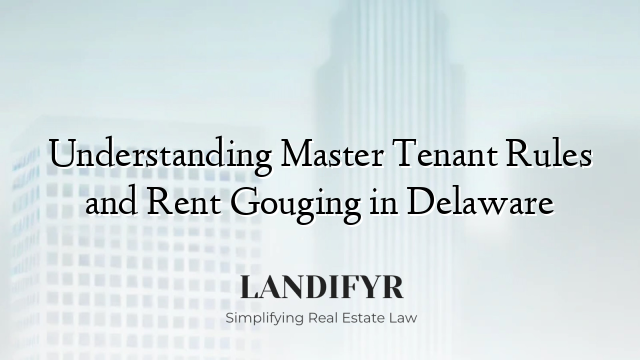 Understanding Master Tenant Rules and Rent Gouging in Delaware