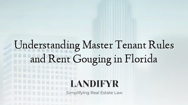 Understanding Master Tenant Rules and Rent Gouging in Florida