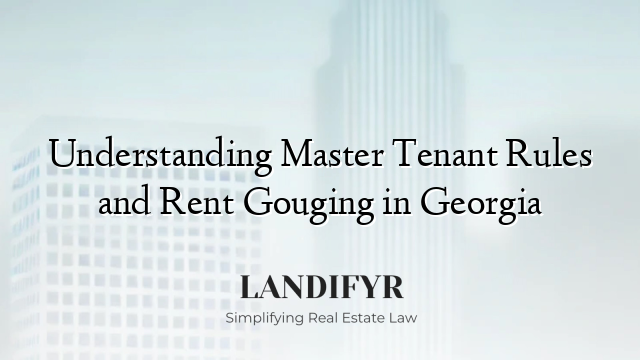 Understanding Master Tenant Rules and Rent Gouging in Georgia
