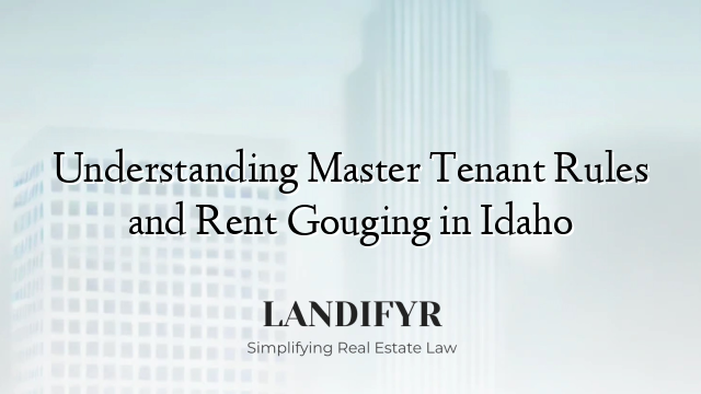 Understanding Master Tenant Rules and Rent Gouging in Idaho