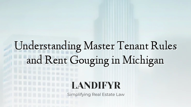 Understanding Master Tenant Rules and Rent Gouging in Michigan