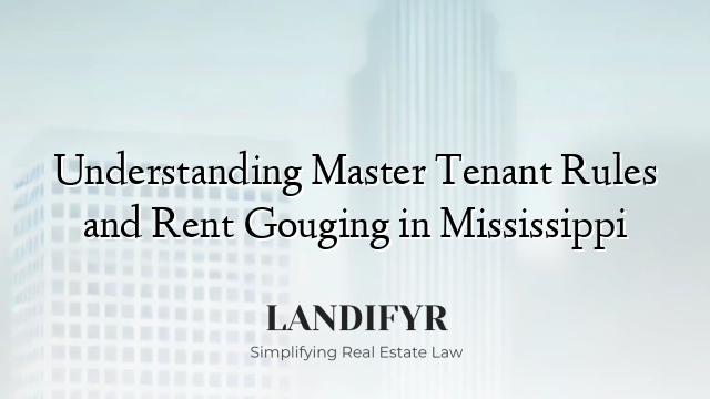 Understanding Master Tenant Rules and Rent Gouging in Mississippi