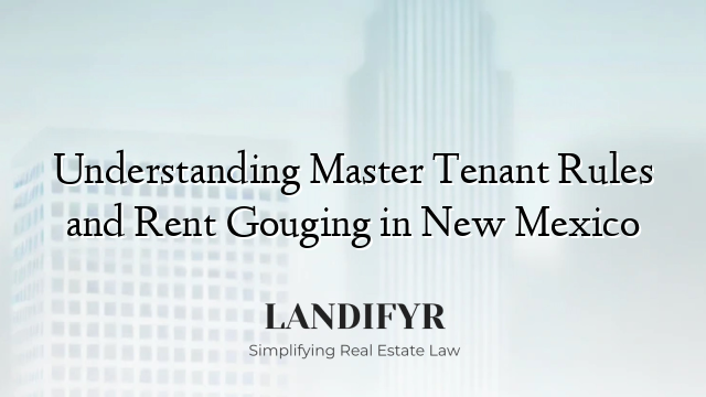 Understanding Master Tenant Rules and Rent Gouging in New Mexico
