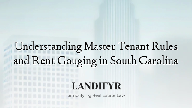 Understanding Master Tenant Rules and Rent Gouging in South Carolina