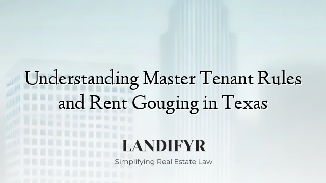 Understanding Master Tenant Rules and Rent Gouging in Texas