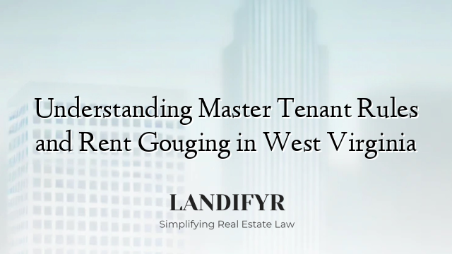 Understanding Master Tenant Rules and Rent Gouging in West Virginia