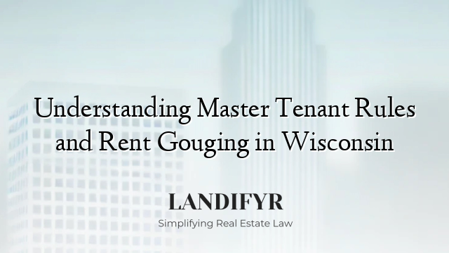 Understanding Master Tenant Rules and Rent Gouging in Wisconsin