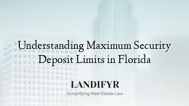 Understanding Maximum Security Deposit Limits in Florida