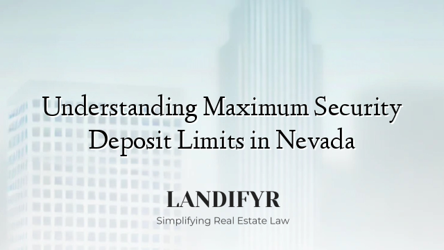 Understanding Maximum Security Deposit Limits in Nevada