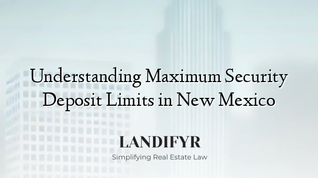 Understanding Maximum Security Deposit Limits in New Mexico