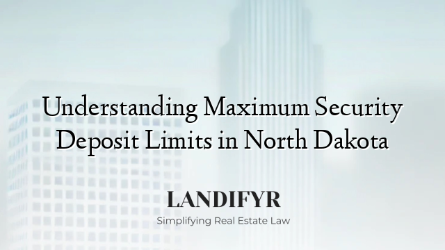 Understanding Maximum Security Deposit Limits in North Dakota
