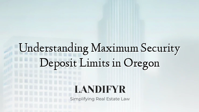 Understanding Maximum Security Deposit Limits in Oregon